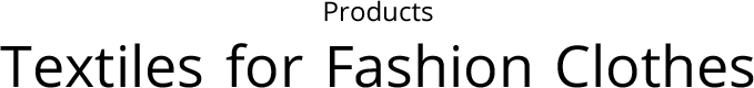 Textiles for Fashion Clothes