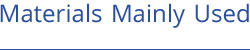 Materials Mainly Used
